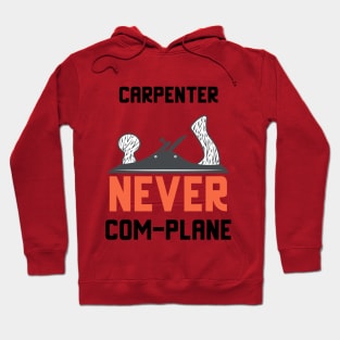 Carpenter never complane, hand plane, woodworking gift, hand tools, carpentry, hand plane, stanley no4, hand woodworker, traditional carpenter Hoodie